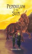 Pendulum of the Sun di Alexandra Ames edito da Rowe Publishing