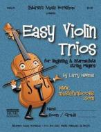Easy Violin Trios: For Beginning and Intermediate String Players di MR Larry E. Newman edito da Createspace Independent Publishing Platform