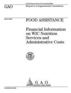 Food Assistance: Financial Information on Wic Nutrition Services and Administrative Costs di United States General Acco Office (Gao) edito da Createspace Independent Publishing Platform