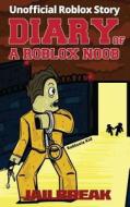 Diary of a Roblox Noob: Jailbreak di Robloxia Kid edito da Createspace Independent Publishing Platform