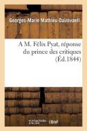 A M. Fï¿½lix Pyat, Rï¿½ponse Du Prince Des Critiques di Mathieu-Dairnvaell-G-M edito da Hachette Livre - Bnf