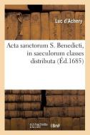 ACTA Sanctorum S. Benedicti, in Saeculorum Classes Distributa (Ed.1685) di Sans Auteur edito da Hachette Livre - Bnf