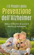 I 6 Pilastri della Prevenzione dell'Alzheimer di Peter Carl Simons edito da Books on Demand
