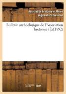 Bulletin Archeologique De L'Association Bretonne (Ed.1892) di SANS AUTEUR edito da Hachette Livre - BNF