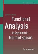 Functional Analysis in Asymmetric Normed Spaces di Stefan Cobzas edito da Springer Basel AG