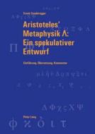 Aristoteles' Metaphysik ¿: Ein spekulativer Entwurf di Erwin Sonderegger edito da Lang, Peter