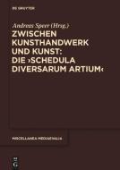 Zwischen Kunsthandwerk und Kunst: Die ,Schedula diversarum artium' edito da De Gruyter