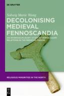 Decolonising Medieval Fennoscandia di Solveig Marie Wang edito da De Gruyter