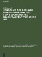 Mongolica der Berliner Turfan-Sammlung, Teil 1: Ein buddhistisches Druckfragment vom Jahre 1312 di Erich Haenisch edito da De Gruyter
