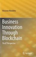 Business Innovation Through Blockchain di Vincenzo Morabito edito da Springer International Publishing Ag