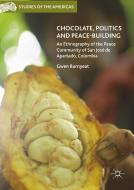Chocolate, Politics and Peace-Building di Gwen Burnyeat edito da Springer International Publishing