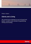 Liberty and a Living di Philip G. Hubert edito da hansebooks