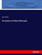 Six Systems of Indian Philosophy di Max Müller edito da hansebooks