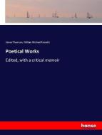 Poetical Works di James Thomson, William Michael Rossetti edito da hansebooks