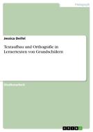 Textaufbau und Orthografie in Lernertexten von Grundschülern di Jessica Deifel edito da GRIN Verlag