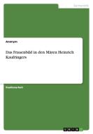 Das Frauenbild in den Mären Heinrich Kaufringers di Anonym edito da GRIN Verlag