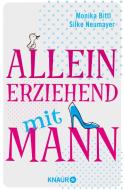 Alleinerziehend mit Mann di Monika Bittl, Silke Neumayer edito da Knaur Taschenbuch