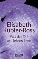 Was der Tod uns lehren kann di Elisabeth Kübler-Ross edito da Knaur MensSana TB