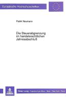 Die Steuerabgrenzung im handelsrechtlichen Jahresabschluß di Patrik Neumann edito da Lang, Peter GmbH