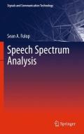 Speech Spectrum Analysis di Sean A. Fulop edito da Springer-Verlag GmbH