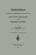 Städtebahnen mit besonderer Berücksichtigung des Entwurfs für eine elektrische Städtebahn zwischen Düsseldorf und Köln di Otto Blum edito da Springer Berlin Heidelberg