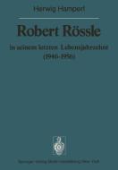 Robert Rössle in seinem letzten Lebensjahrzehnt (1946-56) di H. Hamperl edito da Springer Berlin Heidelberg