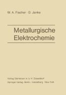 Metallurgische Elektrochemie di W. A. Fischer, D. Janke edito da Springer Berlin Heidelberg