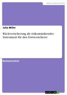 Rückversicherung als risikominderndes Instrument für den Erstversicherer di Julia Miller edito da GRIN Publishing