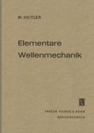 Elementare Wellenmechanik di Walter Heitler edito da Vieweg+Teubner Verlag