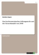 Das Liechtensteinisches Stiftungsrecht und der Steuerskandal von 2008 di Rebekka Hegner edito da GRIN Verlag