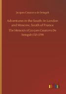 Adventures in the South: In London and Moscow, South of France di Jacques Casanova De Seingalt edito da Outlook Verlag
