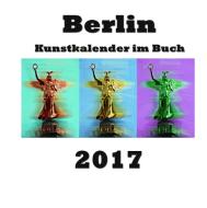 Kunstkalender im Buch - Berlin 2017 di Pierre Sens edito da Books on Demand