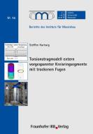 Torsionstragmodell extern vorgespannter Kreisringsegmente mit trockenen Fugen. di Steffen Hartwig edito da Fraunhofer IRB Verlag
