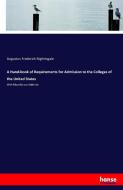 A Hand-book of Requirements for Admission to the Colleges of the United States di Augustus Frederick Nightingale edito da hansebooks