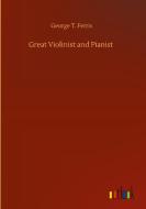 Great Violinist and Pianist di George T. Ferris edito da Outlook Verlag