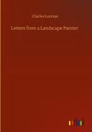 Letters from a Landscape Painter di Charles Lanman edito da Outlook Verlag