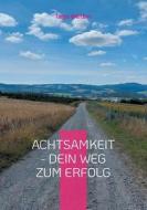 Achtsamkeit - Dein Weg zum Erfolg di Tanja Walther edito da Books on Demand