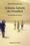 Kritische Ästhetik der Fremdheit di Wolf Wucherpfennig edito da Königshausen & Neumann