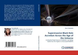 Supermassive Black Hole Accretion Across the Age of the Universe di Anca Constantin edito da LAP Lambert Acad. Publ.
