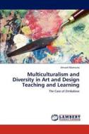 Multiculturalism and Diversity in Art and Design Teaching and Learning di Attwell Mamvuto edito da LAP Lambert Academic Publishing