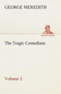 The Tragic Comedians - Volume 2 di George Meredith edito da TREDITION CLASSICS