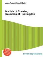 Matilda Of Chester, Countess Of Huntingdon di Jesse Russell, Ronald Cohn edito da Book On Demand Ltd.