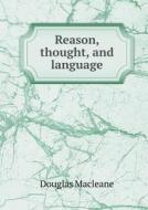 Reason, Thought, And Language di Douglas Macleane edito da Book On Demand Ltd.