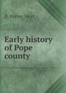 Early History Of Pope County di D Porter West edito da Book On Demand Ltd.