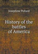 History Of The Battles Of America di Josephine Pollard edito da Book On Demand Ltd.