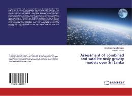 Assessment of combined and satellite only gravity models over Sri Lanka di Vasuthavan Suvetharanyan, Buddika Dilshan edito da LAP Lambert Academic Publishing