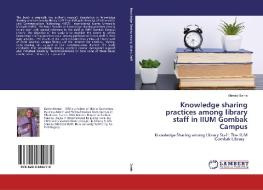 Knowledge sharing practices among library staff in IIUM Gombak Campus di Ahmed Barrie edito da LAP Lambert Academic Publishing