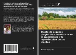 Efecto de algunos plaguicidas domésticos en el crecimiento y la reproducción de las plantas di Aveek Samanta edito da Ediciones Nuestro Conocimiento