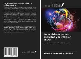 La sabiduría de las estrellas y la religión astral di Alexandr Vasil'ewich Tolmachöw edito da Ediciones Nuestro Conocimiento