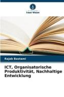 ICT, Organisatorische Produktivität, Nachhaltige Entwicklung di Rajab Bastami edito da Verlag Unser Wissen